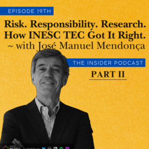 Risk. Responsibility. Research. How INESC TEC Got It Right – with José Manuel Mendonça