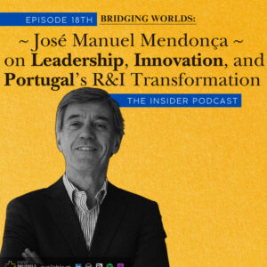 Bridging Worlds: José Manuel Mendonça on Leadership, Innovation, and Portugal’s R&I Transformation